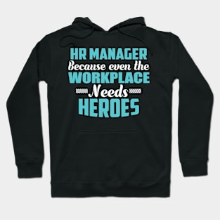 Hr Manager Because workplaces need heroes Hoodie